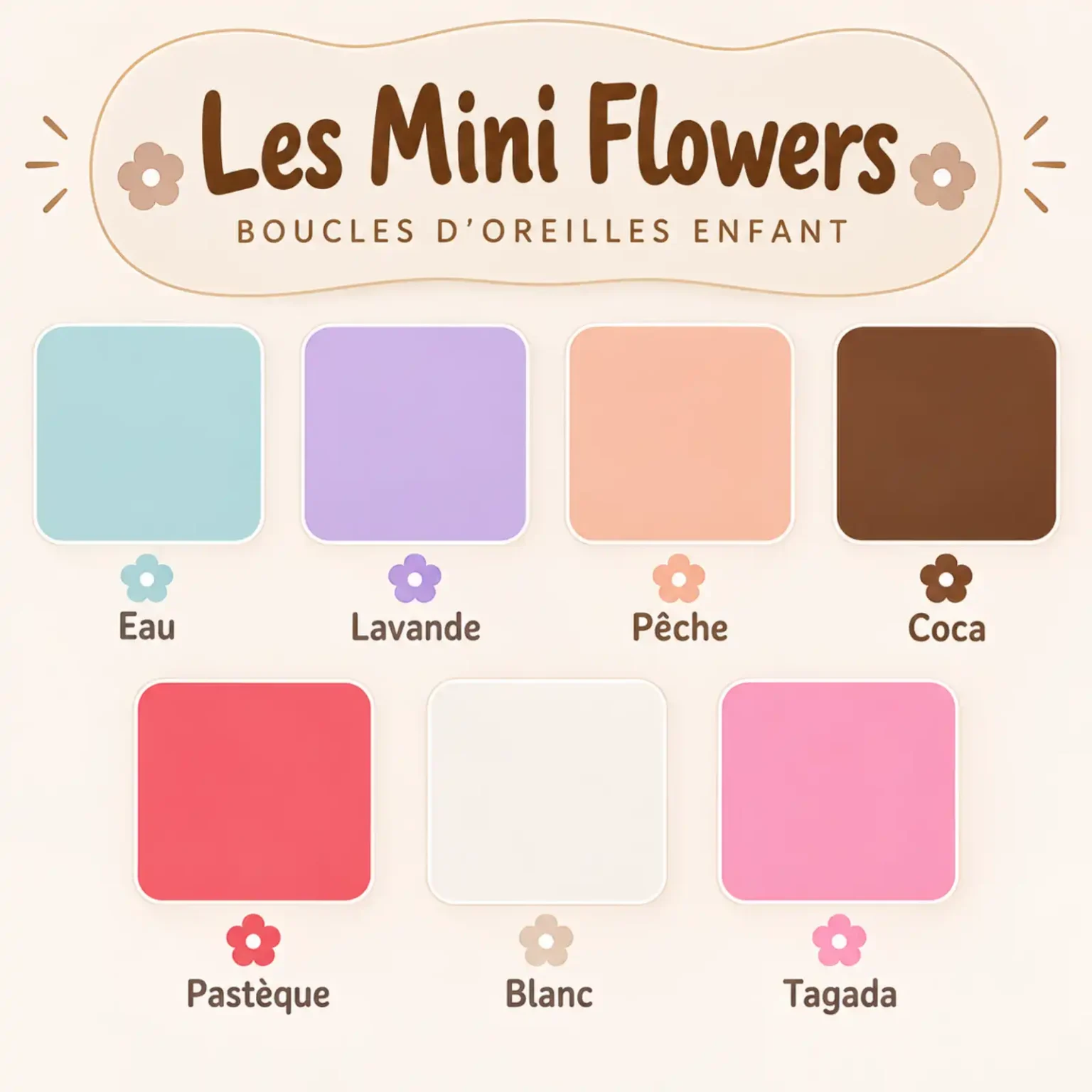 Palette de couleurs des boucles d'oreilles enfant Les Mini Flowers avec les sept coloris disponibles : Eau, Lavande, Pêche, Coca, Pastèque, Blanc et Tagada.